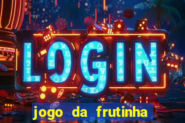 jogo da frutinha de ganhar dinheiro