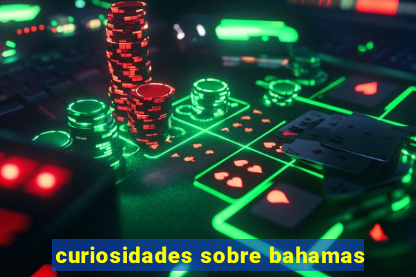 curiosidades sobre bahamas