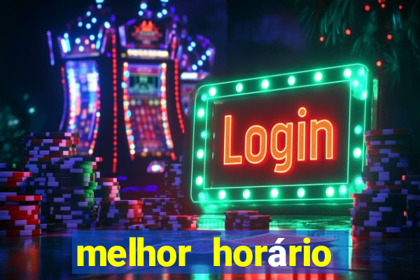 melhor horário para jogar fortune tiger de tarde