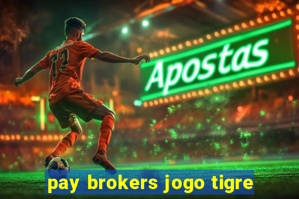 pay brokers jogo tigre