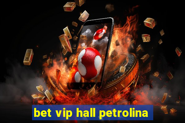 bet vip hall petrolina