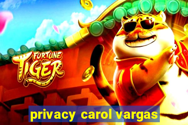 privacy carol vargas