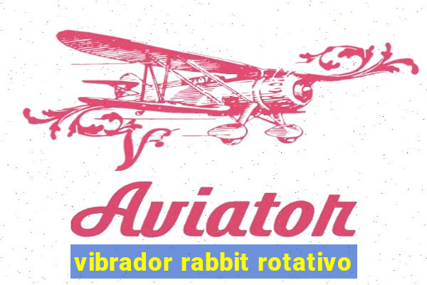 vibrador rabbit rotativo