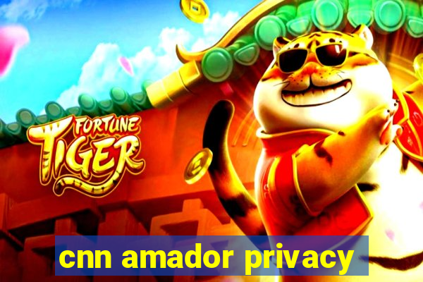 cnn amador privacy