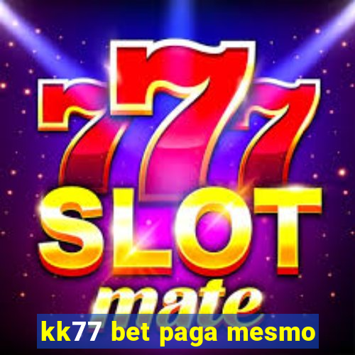 kk77 bet paga mesmo