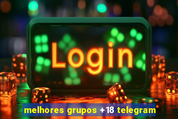 melhores grupos +18 telegram