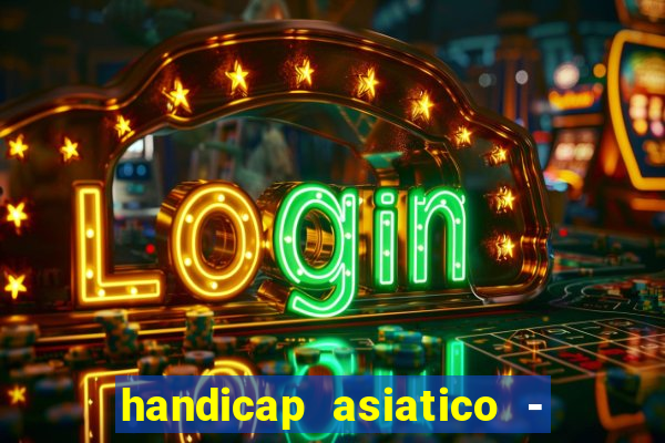 handicap asiatico - 1 o que significa