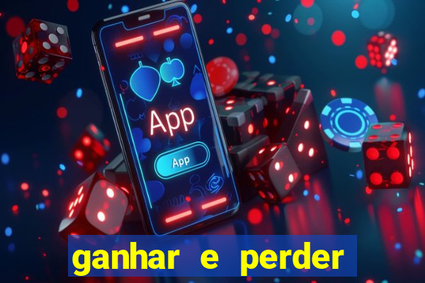 ganhar e perder faz parte do jogo frases