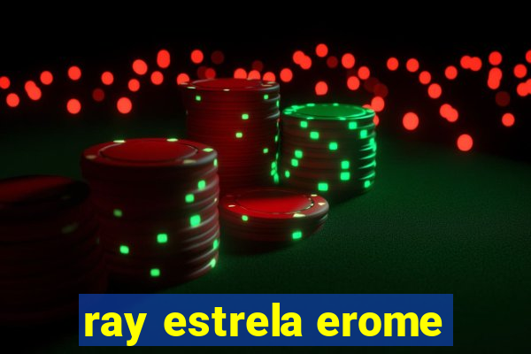 ray estrela erome