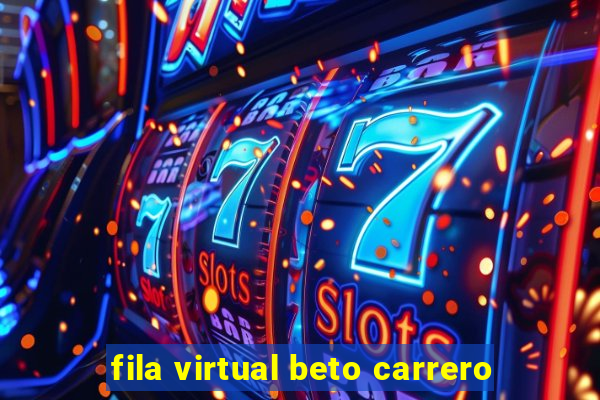 fila virtual beto carrero