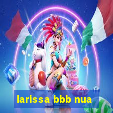 larissa bbb nua