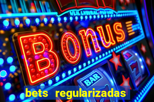 bets regularizadas no brasil