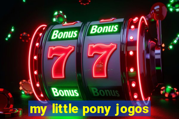 my little pony jogos