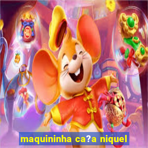 maquininha ca?a niquel