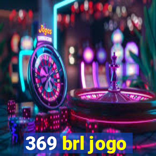 369 brl jogo