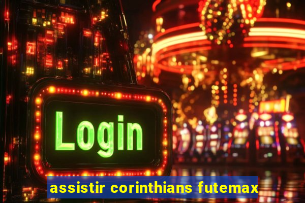 assistir corinthians futemax