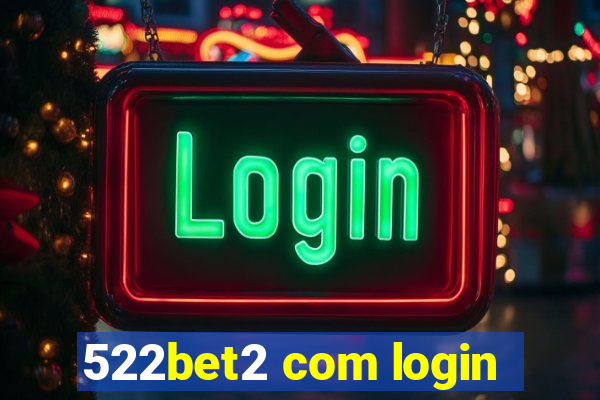 522bet2 com login