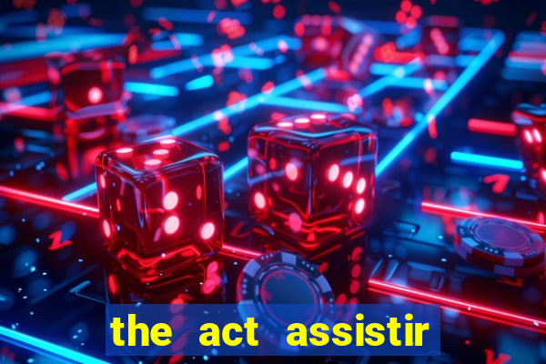 the act assistir online pobreflix