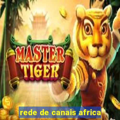 rede de canais africa