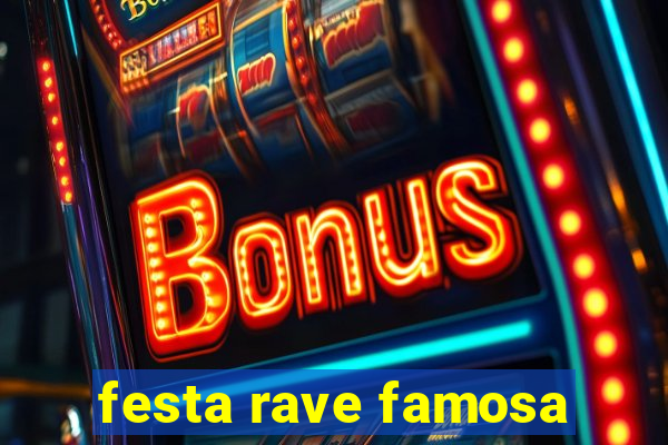 festa rave famosa