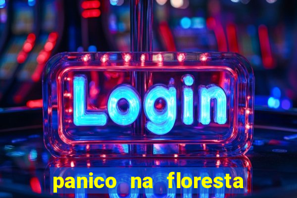 panico na floresta 4 filme completo dublado mega filmes