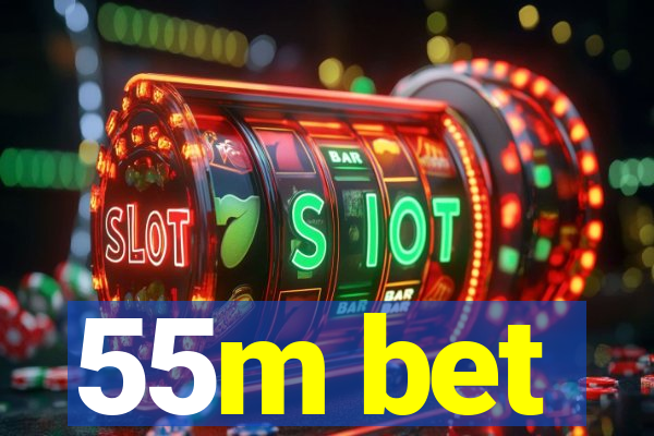 55m bet