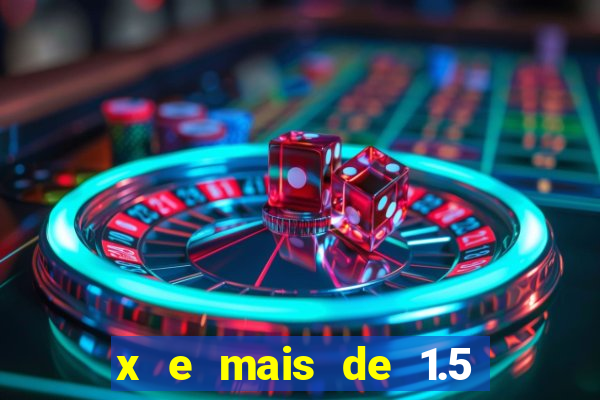 x e mais de 1.5 betano o que significa