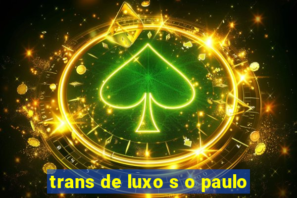 trans de luxo s o paulo