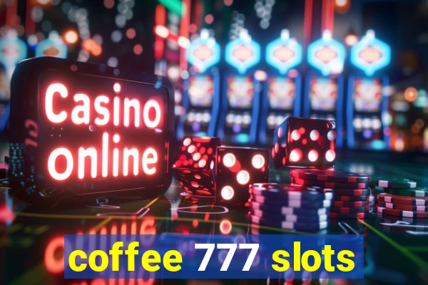 coffee 777 slots