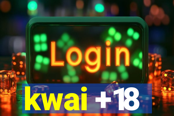 kwai +18