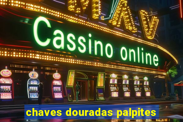 chaves douradas palpites