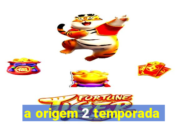 a origem 2 temporada