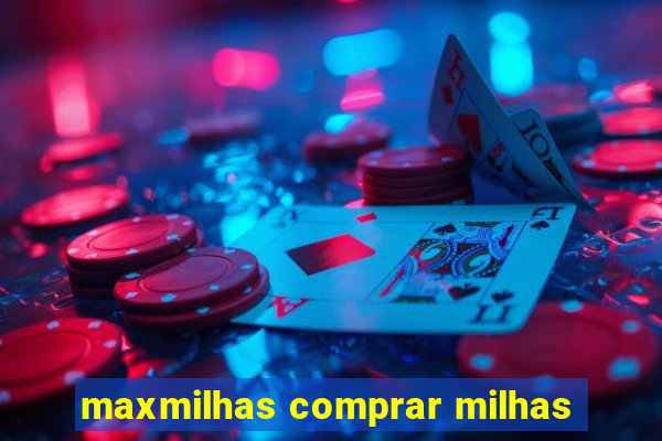 maxmilhas comprar milhas