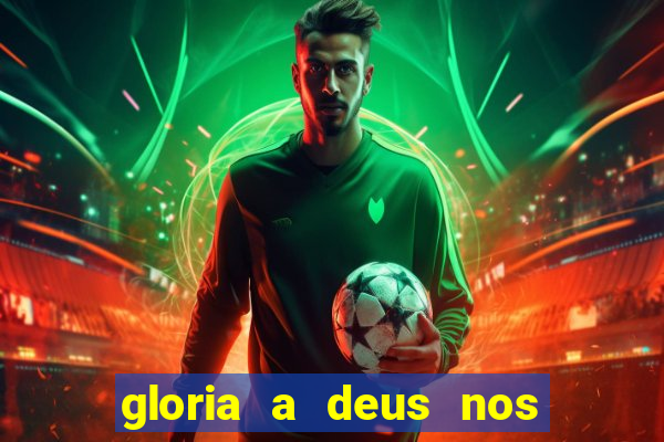 gloria a deus nos altos ceus letra