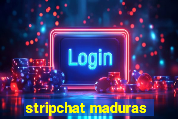 stripchat maduras