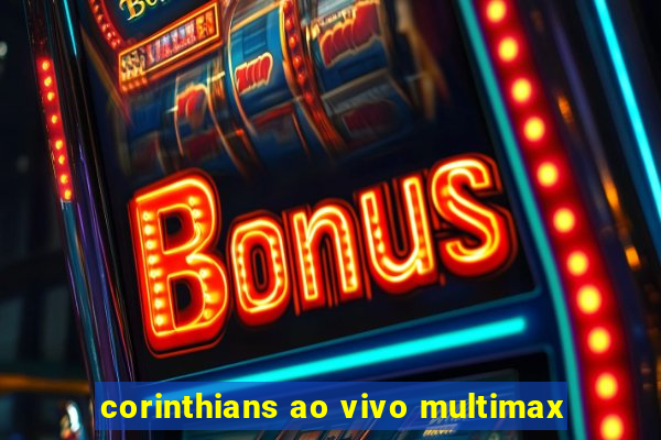 corinthians ao vivo multimax