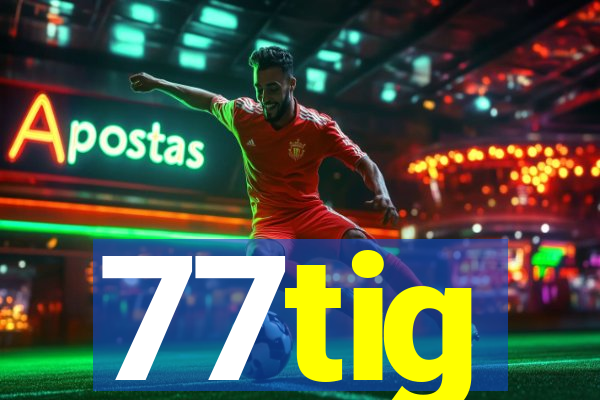 77tig