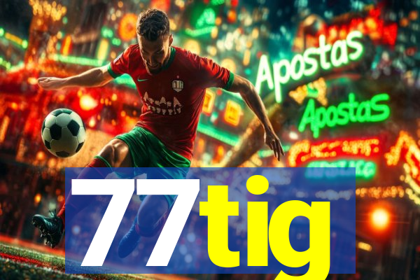 77tig