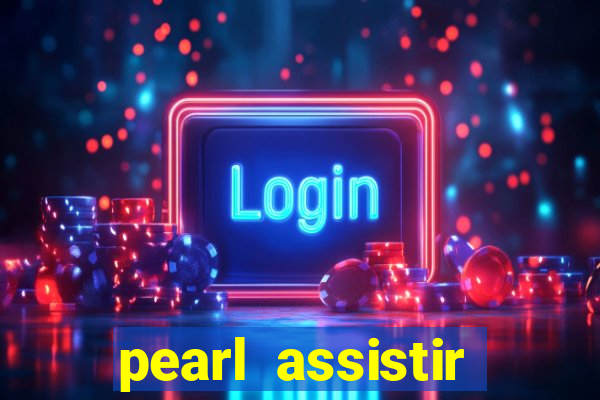 pearl assistir online megaflix