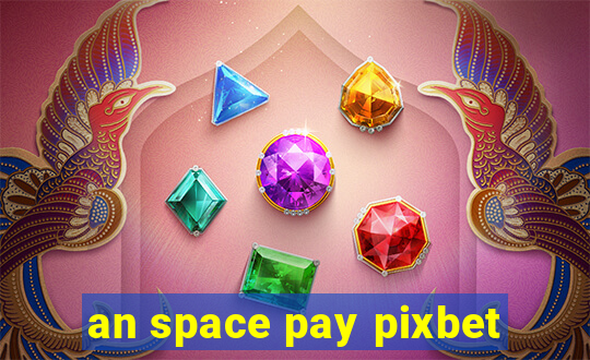 an space pay pixbet