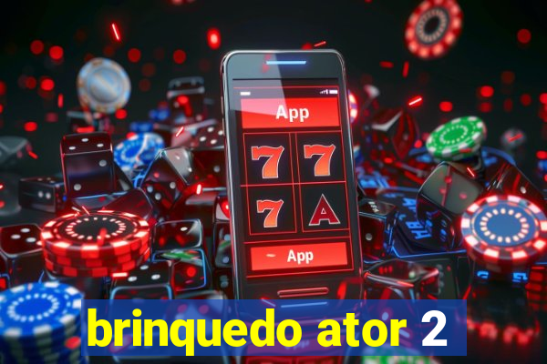 brinquedo ator 2