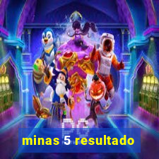 minas 5 resultado