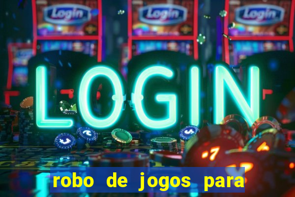 robo de jogos para ganhar dinheiro