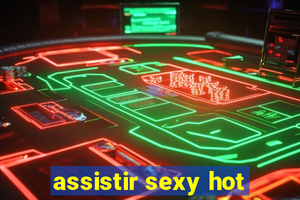 assistir sexy hot