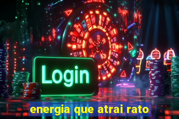 energia que atrai rato