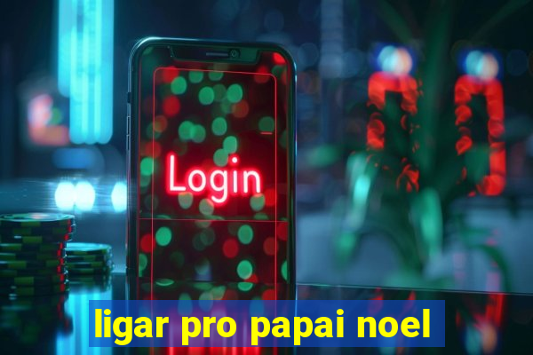 ligar pro papai noel