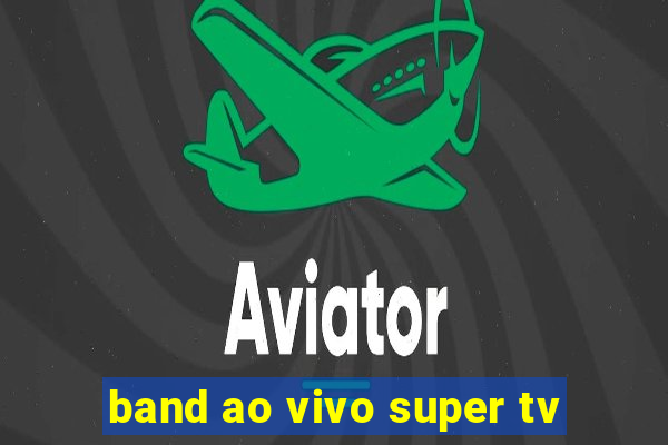 band ao vivo super tv