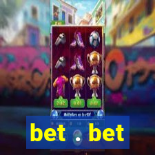 bet . bet