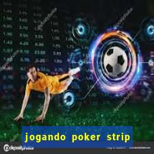 jogando poker strip com a mae