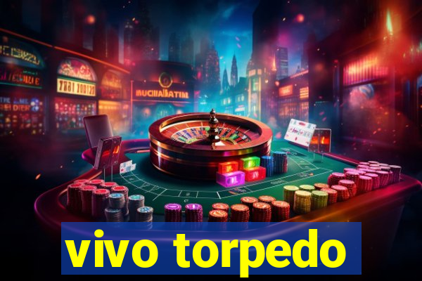 vivo torpedo